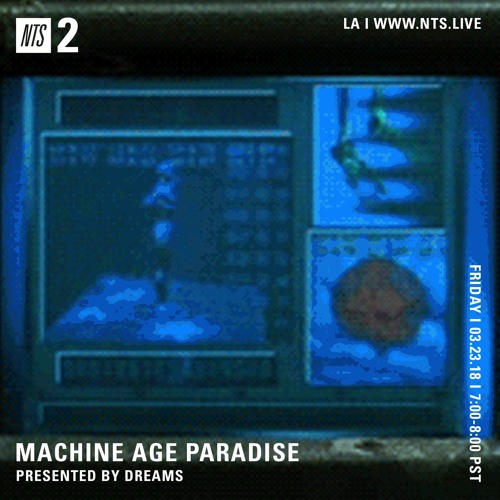 Machine Age Paradise 3.24.18 (NTS)