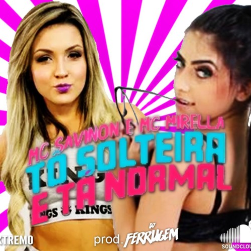 MC Savinon E MC Mirella - Tô Solteira E Tá Normal (Áudio Oficial) DJ Ferrugem