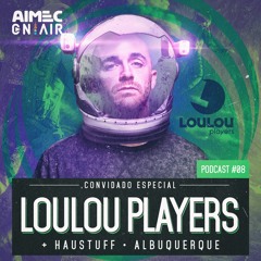 AIMEC On Air - Episódio #008 - LOU LOU PLAYERS - FREE DOWNLOAD