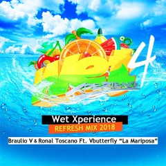 Wet Xperience - Braulio V & Ronal Toscano Ft. Vbutterfly La Mariposa (Refresh Mix 2018)