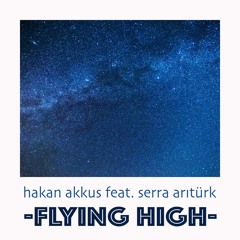 Hakan Akkus Feat. Serra Ariturk - Flying High (Original Mix)