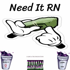 "Need It RN" - Quality X LKM