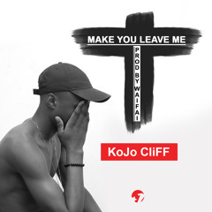 KoJo CliFF - Make You Leave Me (Prod By Waifai)