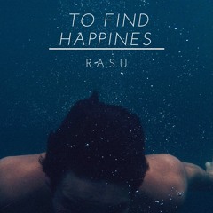 RASU - To Find Happines (Original Mix)[Free download]