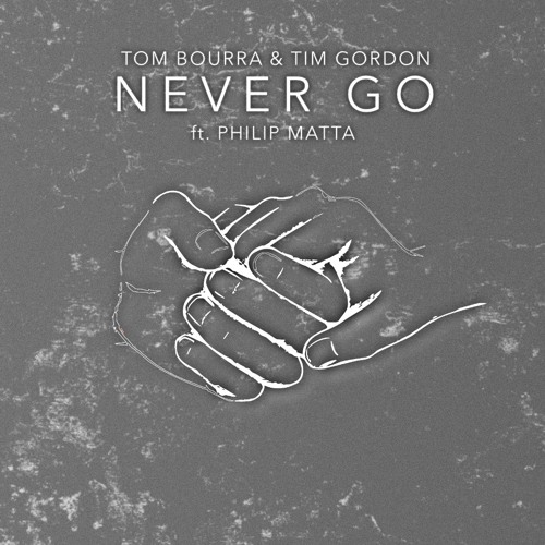 Tom Bourra & Tim Gordon - Never Go (ft. Philip Matta)