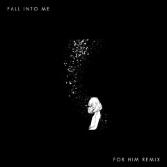 Fall Into Me ft. Hayley (For him Remix)