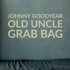 Johnny Goodyear - Old Uncle Grab Bag