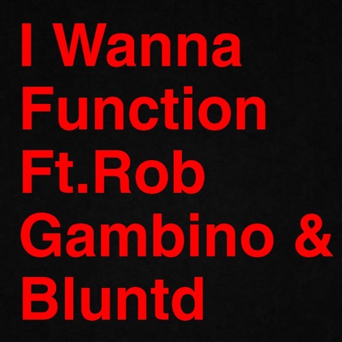 I Wanna Function Ft. Rob Gambino & Blunted