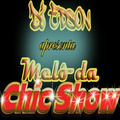 MELO DA CHIC SHOW BY DJ EDSON