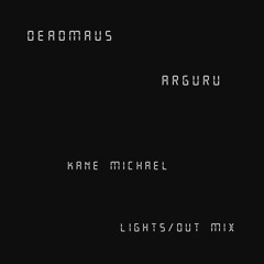 Deadmau5 - Arguru (Kane Lights Out Mix)