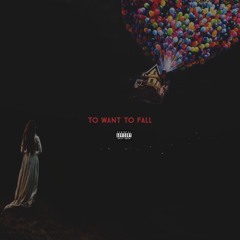 To Want To Fall