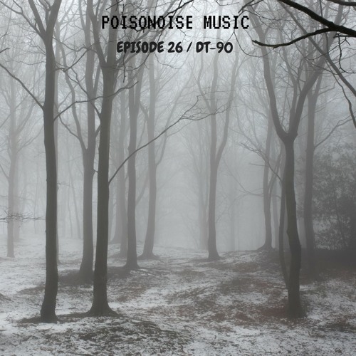 Poisonoise Music - Guest Mix - EPISODE 26 - DT-90