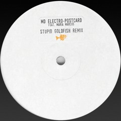 MD Electro feat. Maria Marcus - Postcard (Stupid Goldfish Remix)