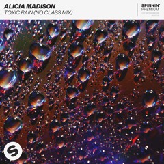 Alicia Madison - Toxic Rain (No Class Mix)