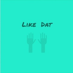 Like Dat ft. Felly (Prod.  Loki Ogie)