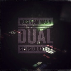 Robin Ammann - Dual Step Sequencer [Free Download]