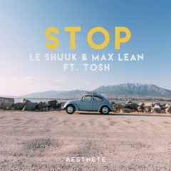 Le Shuuk & Max Lean Ft. Tosh - Stop #OUT NOW