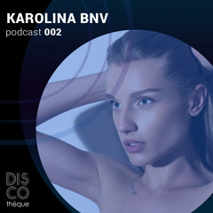 Discothèque Podcast 002 / Karolina Bnv