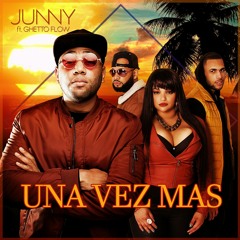 Una Vez Mas - Junny Feat. Ghetto Flow
