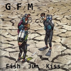 Global Fish Mafia - Fish Jun Kiss