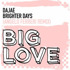 Dajae - BRIGHTER DAYS (Angelo Ferreri Remix) // BIG LOVE
