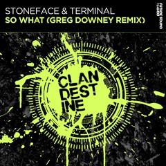 Stoneface & Terminal - So What (Greg Downey Remix) [FSOE Clandestine]
