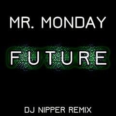 Mr Monday - Future (DJ Nipper Vocal Remix)