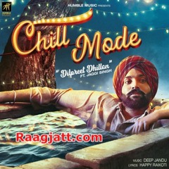 Chill Mode | Dilpreet Dhillon | Latest Punjabi Songs 2018