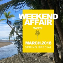 WEEKEND AFFAIR !tapes! MARCH 2018 - Spring Special