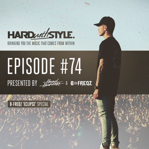 Episode 74 - B-Freqz 'Eclipse' Special | HARD with STYLE | Presented by Headhunterz & B-Freqz