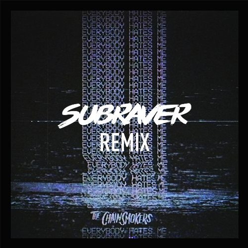 The Chainsmokers Everybody Hates Me Subraver Hardstyle Remix Free Release By Subraver Playlists On Soundcloud