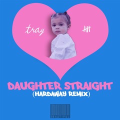 TRAY 5 - DAUGHTER STRAIGHT (DEREZ DESHON HARDAWAY REMIX)