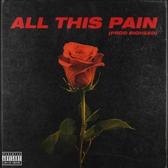 All This Pain (prod. BigHeadOnTheBeat)