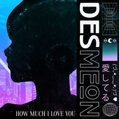 Desmeon - How Much I Love You