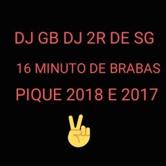 16 MINUTO DE BRABAS::: DJ GB DJ 2R DE SG 2018✌.seguem