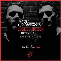 DT:Premiere | Edge Of Motion - Interlinked [Edge Of Motion]