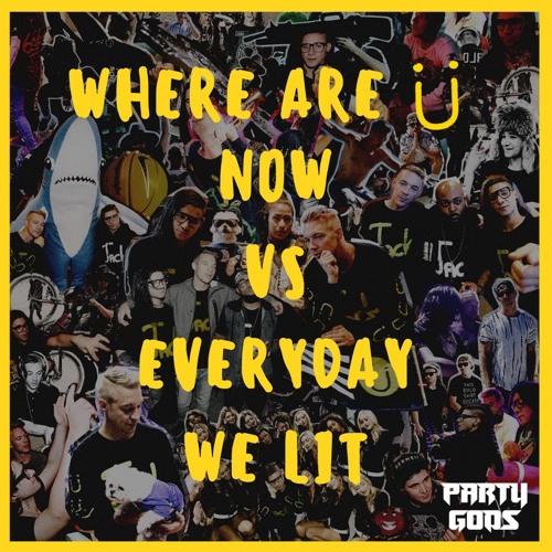 Everyday We Lit VS Where Are Ü Now (Party Gods Mashup) [FREE DOWNLOAD]