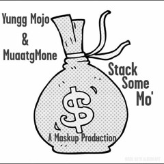 Yungg Mojo & MuaatgMone- Stack some Mo