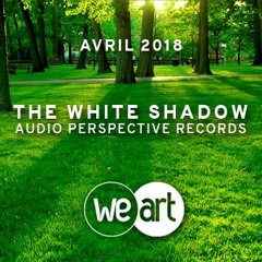 WeArt Podcast 023 - The White Shadow (Audio Perspective Records)