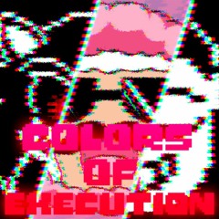 Colors Of EXECUTION [Differentopic] (COLORS OF THE DECEASED) (My Take)