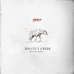 THEY. - Dante's Creek (deantrbl Remix)