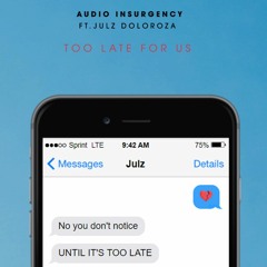 Too Late For Us (feat. Julz Doloroza)