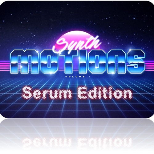 Synth Motions Vol.1 - SERUM edition!