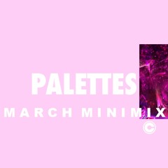 MARCH MINIMIX: Palettes