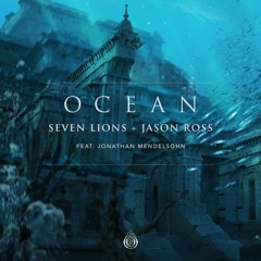Seven Lions & Jason Ross - Ocean (Feat. Jonathan Mendelsohn)