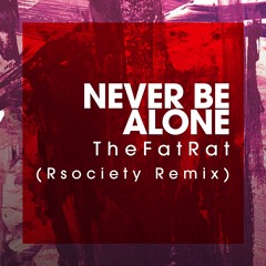 TheFatRat - Never Be Alone (Rsociety Remix)