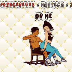PrinceNeves " On Me" feat Montega x Jowah