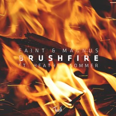 Faint & MAGNUS  - Brushfire (ft. Heather Sommer)