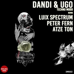 Dandi & Ugo - Techno Mood (Luix Spectrum Remix) [DOLMA REC]