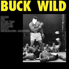 Buck Wild (feat. uMaNg, Zac Ivie, Rhyme Time, Eddington, Shelbadine, Dblacc, Underground Ambitionz)